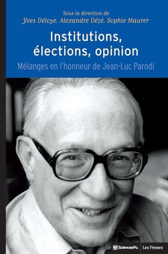 Couverture du livre « Institutions, élections, opinion : Mélanges en l'honneur de Jean-Luc Parodi » de Alexandre Deze et Sophie Maurer et Yves Deloye aux éditions Presses De Sciences Po