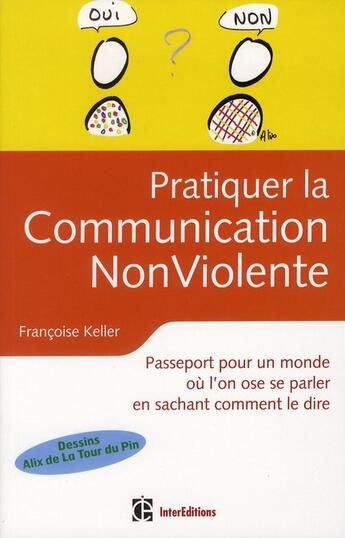 Couverture du livre « Pratiquer la communication non violente au quotidien ; pour s'exprimer avec authenticité et bienveillance » de Francoise Keller aux éditions Intereditions