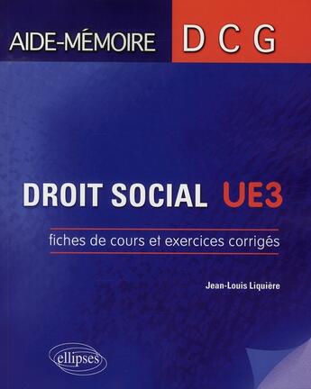 Couverture du livre « Droit social. fiches de cours et exercices corriges. dcg3 » de Jean-Louis Liquiere aux éditions Ellipses