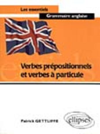 Couverture du livre « Verbes prepositionnels et verbes a particule » de Patrick Gettliffe aux éditions Ellipses