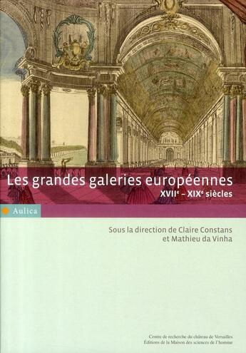 Couverture du livre « Les grandes galeries européennes ; XVII-XIX siècles » de Claire Constans et Mathieu Da Vinha aux éditions Maison Des Sciences De L'homme