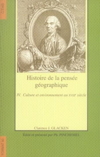 Couverture du livre « FORMAT : histoire de la pensée géographique t.4 ; culture et environnement au XVIII siècle » de Clarence J. Glacken aux éditions Cths Edition