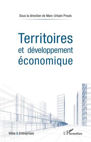 Couverture du livre « Territoires et développement économique » de Marc-Urbain Proulx aux éditions L'harmattan