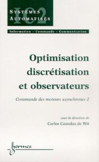 Couverture du livre « Optimisation discrétisation et observateurs commande des moteurs asynchrones 2 » de Canudas De Wit Carlo aux éditions Hermes Science Publications