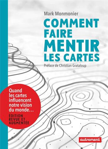 Couverture du livre « Comment faire mentir les cartes ; quand les cartes influencent notre vision du monde... » de Mark Monmonier aux éditions Autrement