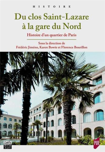 Couverture du livre « Du clos Saint-Lazare à la gare du Nord ; histoire d'un quartier de Paris » de Florence Bourillon aux éditions Pu De Rennes