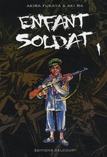 Couverture du livre « Enfant soldat Tome 1 » de Akira Fukaya et Aki-Ra aux éditions Delcourt