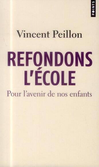 Couverture du livre « Refondons l'école ; pour l'avenir de nos enfants » de Vincent Peillon aux éditions Points