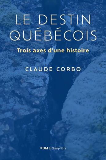 Couverture du livre « Le destin québécois : Trois axes d'une histoire » de Claude Corbo aux éditions Pu De Montreal