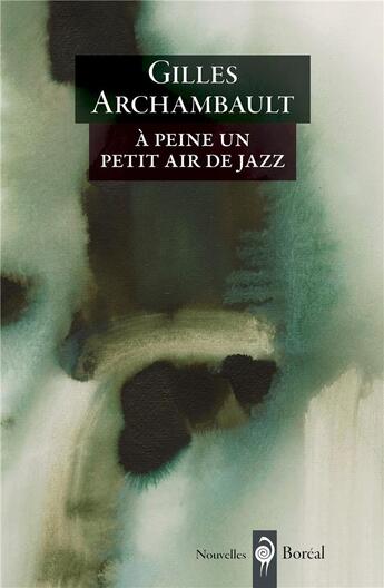 Couverture du livre « À peine un petit air de jazz » de Gilles Archambault aux éditions Boreal