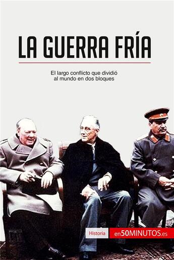 Couverture du livre « La Guerra Fria : El largo conflicto que dividió al mundo en dos bloques » de Xavier De Weirt aux éditions 50minutos.es