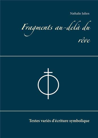 Couverture du livre « Fragments au-delà du rêve : textes variés d'écriture symbolique » de Nathalie Julien aux éditions Books On Demand