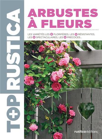 Couverture du livre « Top rustica ; arbustes à fleurs » de Robert Elger aux éditions Rustica