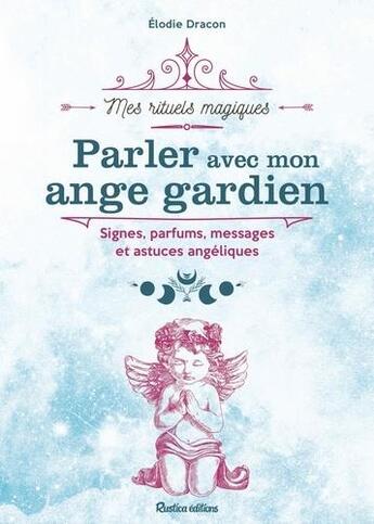 Couverture du livre « Parler avec mon ange gardien » de Elodie Dracon aux éditions Rustica