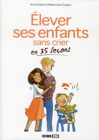 Couverture du livre « Élever ses enfants sans crier ; en 35 leçons » de Anne Guibert aux éditions Editions Esi