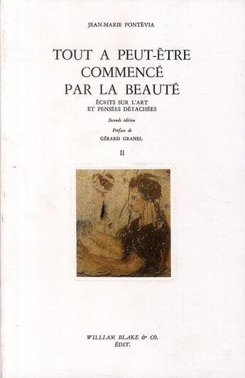 Couverture du livre « Écrits sur l'art et pensées détachées t.2 ; tout a peut-être commencé par la beauté (2e édition) » de Jean-Marie Pontevia aux éditions William Blake & Co