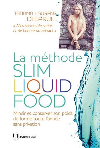 Couverture du livre « La slim liquid food ; mincir et conserver son poids de forme toute l'année sans privation » de Tatiana-Laurens Delarue aux éditions Josette Lyon