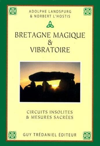 Couverture du livre « Bratagne magique et vibratoire ; circuits insolites et mesures sacrées » de Landspurg aux éditions Guy Trédaniel