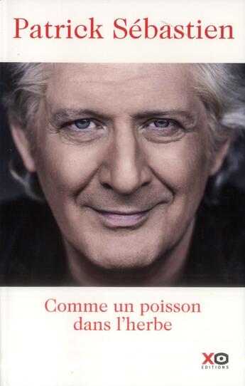 Couverture du livre « Comme un poisson dans l'herbe » de Patrick Sébastien aux éditions Xo