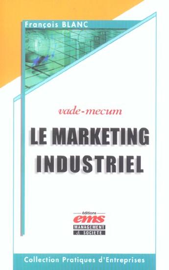 Couverture du livre « Le marketing industriel - vade-mecum » de Francois Blanc aux éditions Management Et Societe