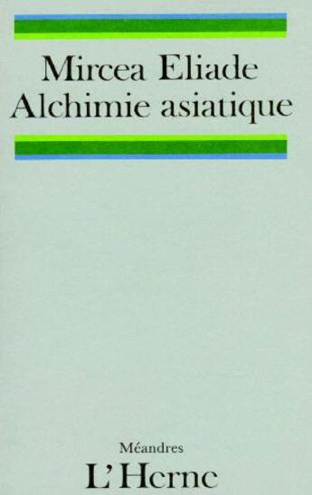 Couverture du livre « Alchimie asiatique » de Mircea Eliade aux éditions L'herne