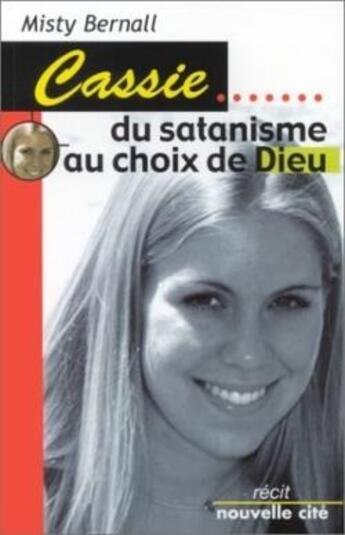 Couverture du livre « Cassie : Du satanisme au choix de Dieu » de Misty Bernall aux éditions Nouvelle Cite