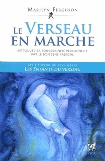 Couverture du livre « Le verseau en marche ; retrouver sa souveraineté personnelle par le bon sens radical » de Marilyn Ferguson aux éditions Vega