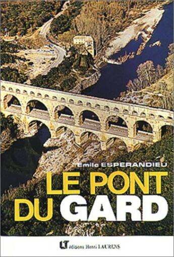 Couverture du livre « Le pont du gard » de Emile Espérandieu aux éditions Lanore Laurens