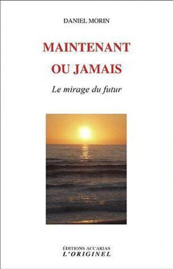 Couverture du livre « Maintenant ou jamais » de Daniel Morin aux éditions Accarias-originel