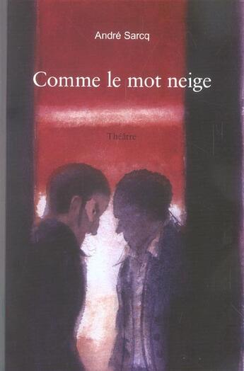 Couverture du livre « Comme le mot neige » de Andre Sarcq aux éditions Impressions Nouvelles