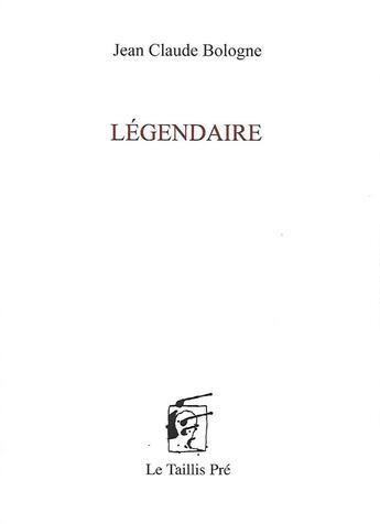 Couverture du livre « Légendaire » de Jean-Claude Bologne aux éditions Taillis Pre