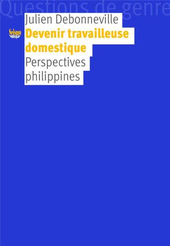 Couverture du livre « Devenir travailleuse domestique : Perspectives philippines » de Julien Debonneville aux éditions Editions Seismo