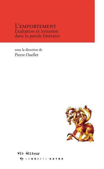 Couverture du livre « L'emportement: exaltation et irritation dans la parole litteraire » de Pierre Ouellet aux éditions Vlb éditeur