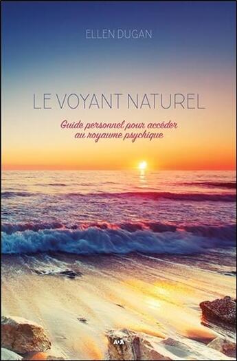 Couverture du livre « Le voyant naturel ; guide personnel pour accéder au royaume psychique » de Dugan Ellen aux éditions Ada