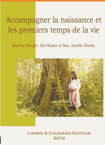 Couverture du livre « Accompagner la naissance et les premiers temps de la vie » de Martine Burger et Illel Kieser et Aurelie Marfin aux éditions Cavacs France