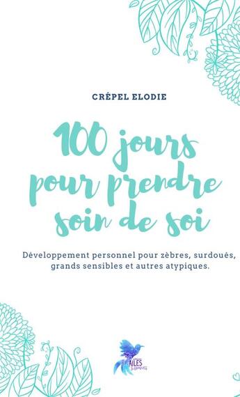 Couverture du livre « 100 jours pour prendre soin de soi - t01 - 100 jours pour prendre soin de soi - vol 1 - developpemen » de Elodie Crepel aux éditions Ailes Et Graines