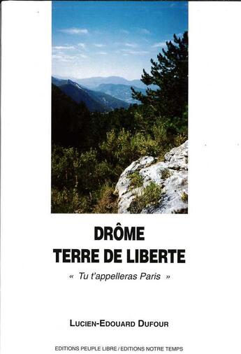 Couverture du livre « Drome, terre de liberte, - tu t'appeleras paris » de Dufour L-E. aux éditions Peuple Libre