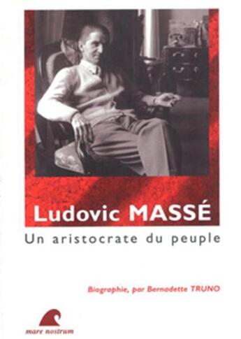 Couverture du livre « Ludovic Massé, un aristocrate du peuple » de Bernadette Truno aux éditions Mare Nostrum