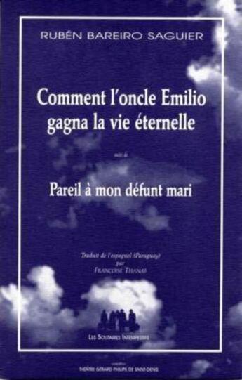 Couverture du livre « Comment l'oncle Emilio gagna la vie éternelle ; pareil à mon défunt mari » de Ruben Bareiro Saguier aux éditions Solitaires Intempestifs