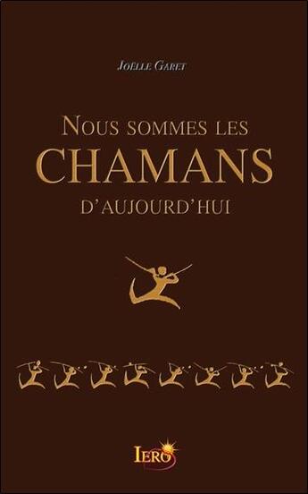 Couverture du livre « Nous sommes les chamans d'aujourd'hui » de Joelle Garet aux éditions Iero-resolution