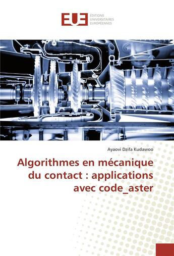 Couverture du livre « Algorithmes en mecanique du contact : applications avec code_aster » de Dzifa Kudawoo Ayaovi aux éditions Editions Universitaires Europeennes