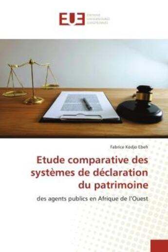 Couverture du livre « Étude comparative des systèmes de déclaration du patrimoine : des agents publics en Afrique de l'Ouest » de Fabrice Kodjo Ebeh aux éditions Editions Universitaires Europeennes