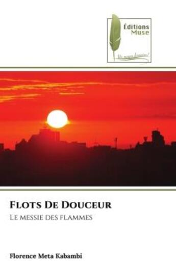 Couverture du livre « Flots De Douceur : Le messie des flammes » de Meta Kabambi F. aux éditions Muse