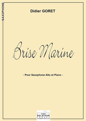 Couverture du livre « Brise marine pour saxophone alto et piano » de Goret Didier aux éditions Delatour