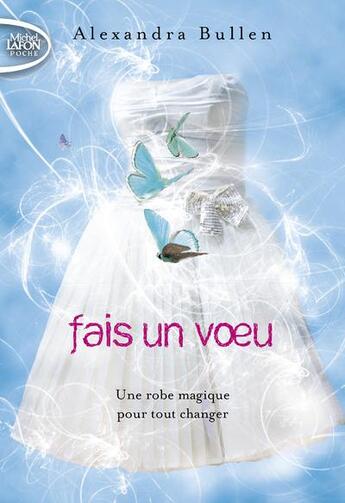 Couverture du livre « Fais un voeu Tome 1 : une robe magique pour tout changer » de Alexandra Bullen aux éditions Michel Lafon Poche