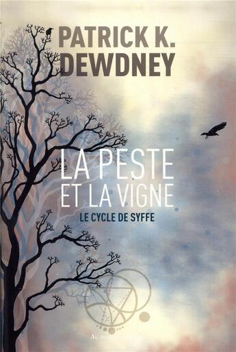 Couverture du livre « Le cycle de Syffe Tome 2 : La peste et la vigne » de Patrick K. Dewdney aux éditions Au Diable Vauvert