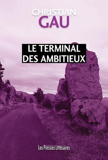 Couverture du livre « Le terminal des ambitieux » de Christian Gau aux éditions Presses Litteraires