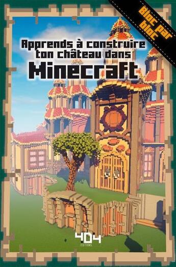 Couverture du livre « Apprends à construire ton château dans Minecraft » de Stephane Pilet aux éditions 404 Editions