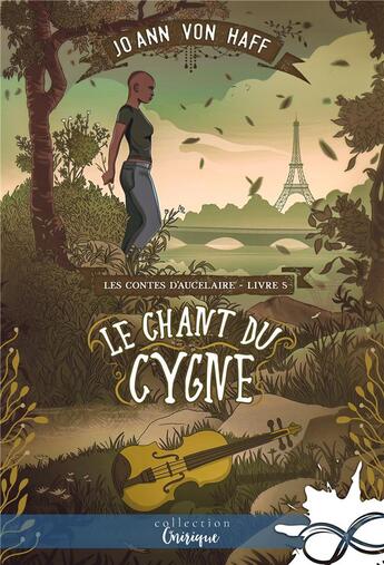 Couverture du livre « Les contes d'Aucelaire t.5 : le chant du cygne » de Jo Ann Von Haff aux éditions Collection Infinity