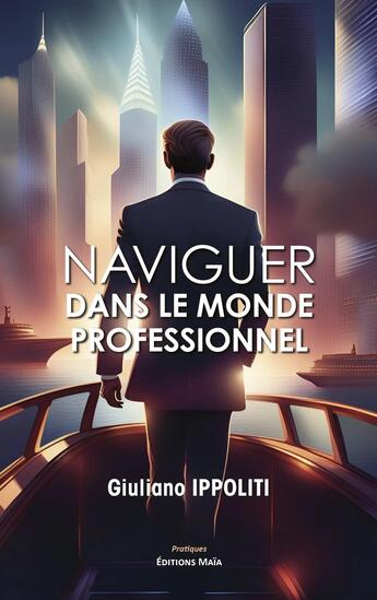 Couverture du livre « Naviguer dans le monde professionnel » de Giuliano Ippoliti aux éditions Editions Maia